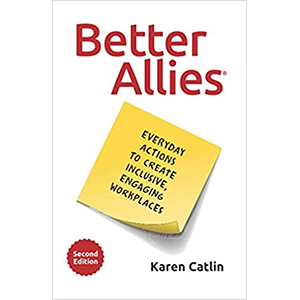 Bookcover of Better Allies: Everyday actions to create inclusive engaging workplaces.