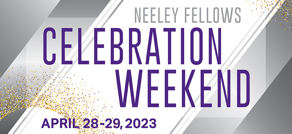Neeley Fellows Celebration Weekend April 28-29, 2023